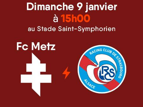 FC METZ - STRASBOURG : VOS PLACES POUR LE DERBY DE L'EST !